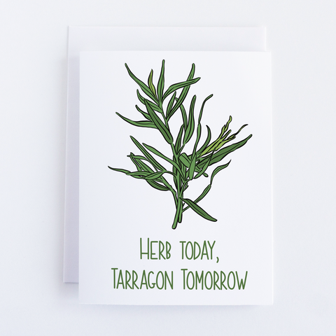 Herb Today, Tarragon Tomorrow Greeting Card