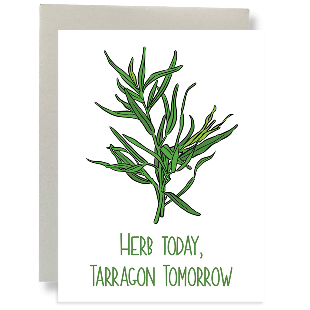 Herb Today, Tarragon Tomorrow Greeting Card