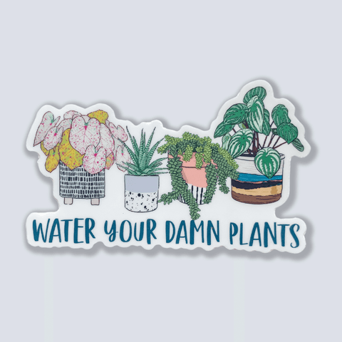 Water Your Damn Plants Sticker