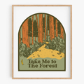 Take Me To The Forest Art Print