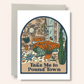 Take Me To Pound Town Greeting Card
