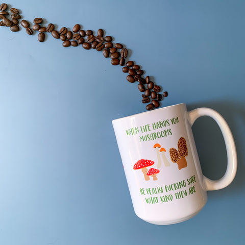 Life Hands You Mushrooms Mug