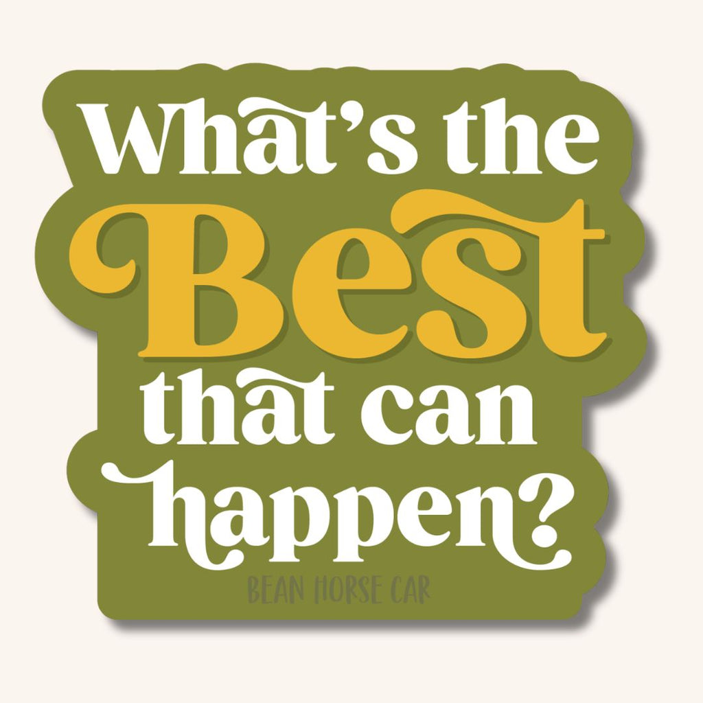 What's the BEST That Can Happen Sticker