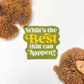 What's the BEST That Can Happen Sticker