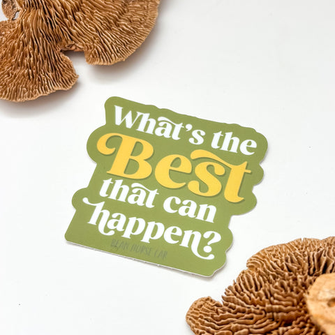 What's the BEST That Can Happen Sticker