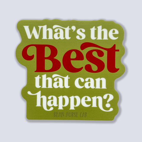 What's the BEST That Can Happen Sticker