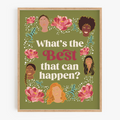 What's The BEST That Can Happen Art Print