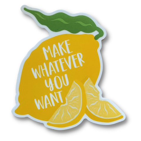 Make Whatever You Want Lemon Sticker